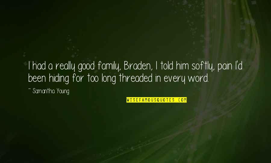 Hiding Your Pain Quotes By Samantha Young: I had a really good family, Braden, I