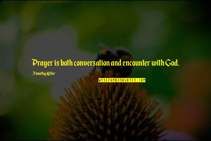 Hiding Your Pain Quotes By Timothy Keller: Prayer is both conversation and encounter with God.