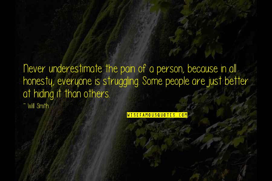 Hiding Your Pain Quotes By Will Smith: Never underestimate the pain of a person, because