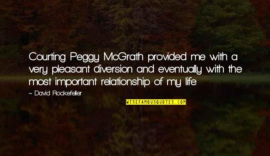 Hidious Quotes By David Rockefeller: Courting Peggy McGrath provided me with a very