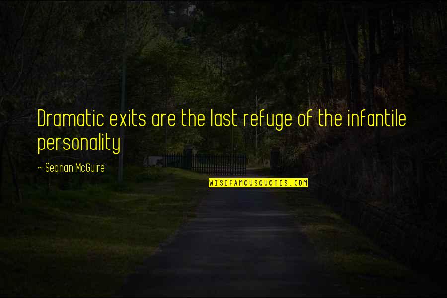 Hidious Quotes By Seanan McGuire: Dramatic exits are the last refuge of the