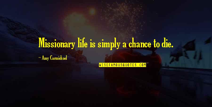 Hidiously Quotes By Amy Carmichael: Missionary life is simply a chance to die.