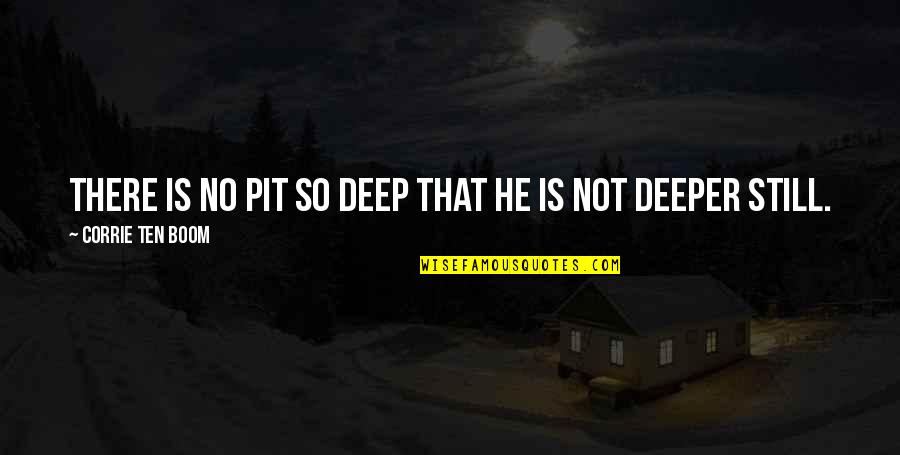 Hidiously Quotes By Corrie Ten Boom: There is no pit so deep that He