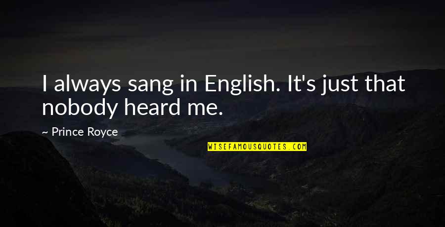 Hidle House Quotes By Prince Royce: I always sang in English. It's just that