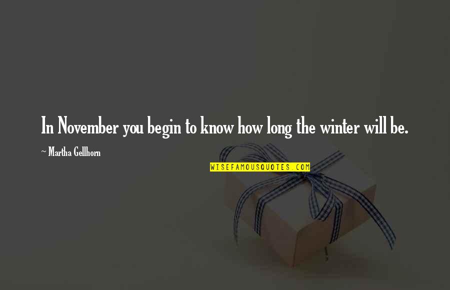 Hidoku Shinaide Quotes By Martha Gellhorn: In November you begin to know how long