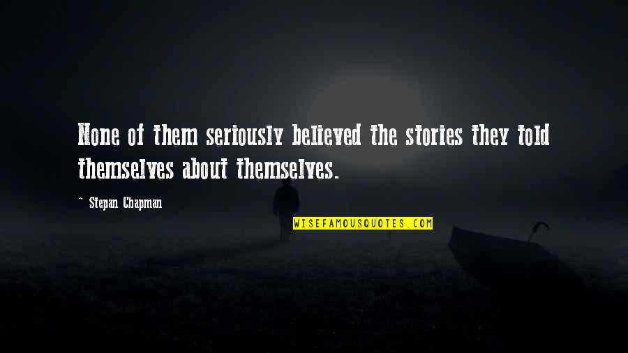 Hidr Geno Significado Quotes By Stepan Chapman: None of them seriously believed the stories they
