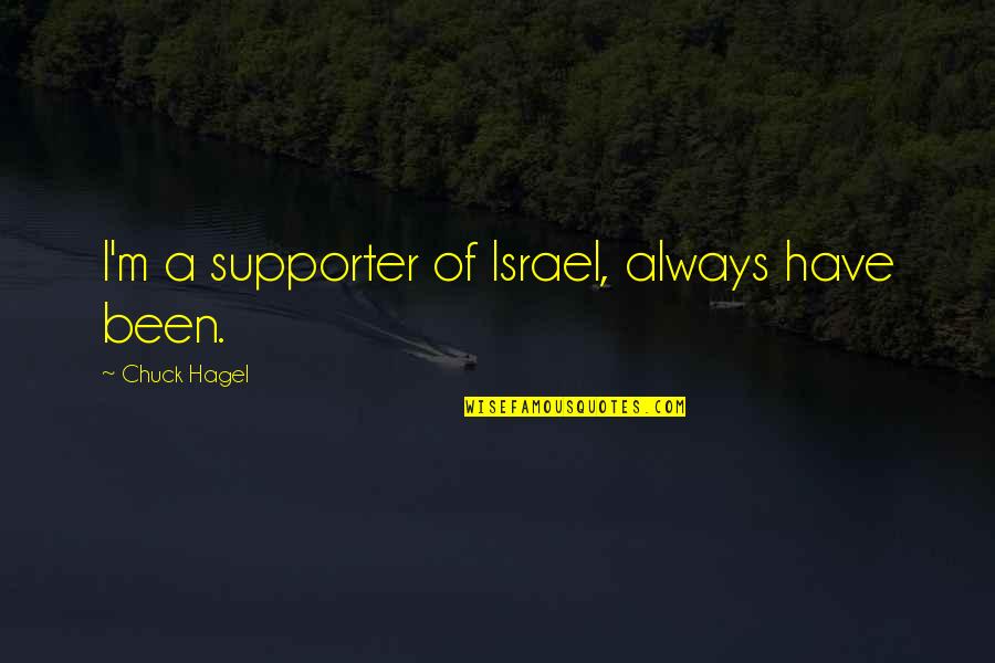 Hidradenitis Quotes By Chuck Hagel: I'm a supporter of Israel, always have been.