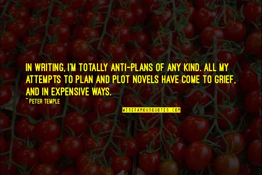 Hidrogenul Proprietati Quotes By Peter Temple: In writing, I'm totally anti-plans of any kind. Hidrogenul Proprietati Quotes By Peter Temple: In writing, I'm totally anti-plans of any kind.