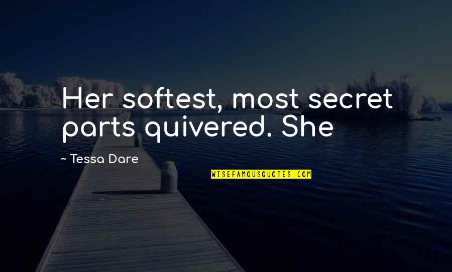Hidrogon Quotes By Tessa Dare: Her softest, most secret parts quivered. She Hidrogon Quotes By Tessa Dare: Her softest, most secret parts quivered. She