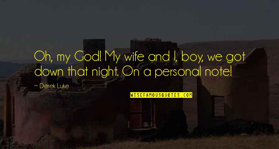 Hidup Adalah Pilihan Quotes By Derek Luke: Oh, my God! My wife and I, boy,