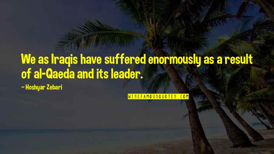 Hiduplah Hari Quotes By Hoshyar Zebari: We as Iraqis have suffered enormously as a
