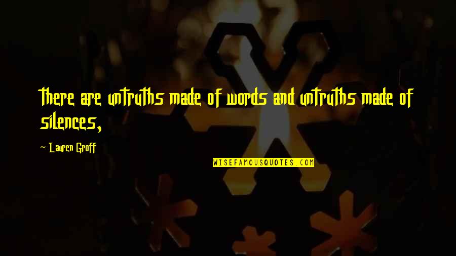 Hiduplah Hari Quotes By Lauren Groff: there are untruths made of words and untruths