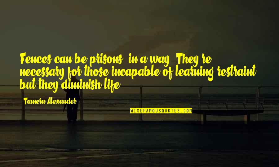 Hiduplah Hari Quotes By Tamera Alexander: Fences can be prisons, in a way. They're