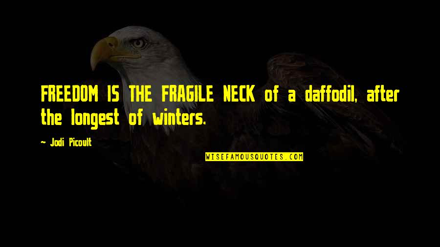 Hiduplah Sebagai Quotes By Jodi Picoult: FREEDOM IS THE FRAGILE NECK of a daffodil,