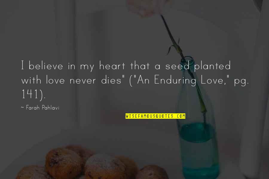 Hidupnya Insan Quotes By Farah Pahlavi: I believe in my heart that a seed Hidupnya Insan Quotes By Farah Pahlavi: I believe in my heart that a seed