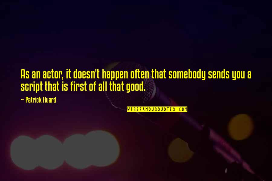 Hie Thee Hither Quotes By Patrick Huard: As an actor, it doesn't happen often that Hie Thee Hither Quotes By Patrick Huard: As an actor, it doesn't happen often that