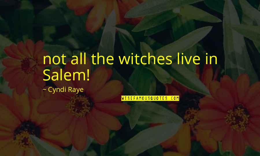 Hiebert Desk Quotes By Cyndi Raye: not all the witches live in Salem! Hiebert Desk Quotes By Cyndi Raye: not all the witches live in Salem!