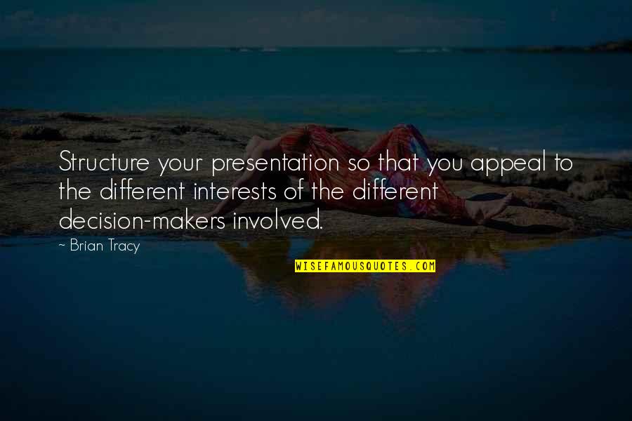 Hiekel Quotes By Brian Tracy: Structure your presentation so that you appeal to
