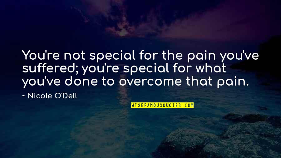 Hiekel Quotes By Nicole O'Dell: You're not special for the pain you've suffered;