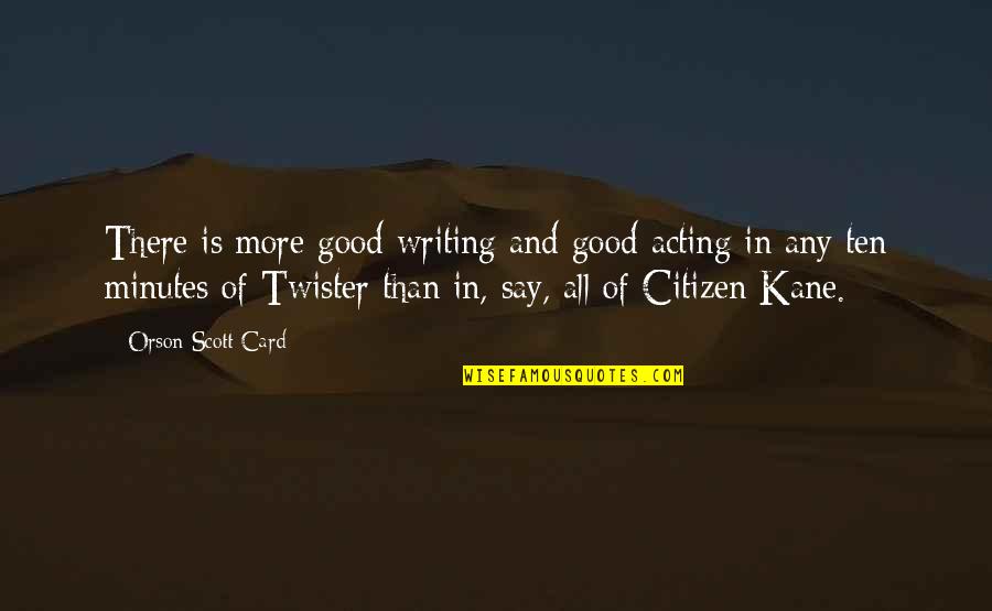 Hielitos Quotes By Orson Scott Card: There is more good writing and good acting Hielitos Quotes By Orson Scott Card: There is more good writing and good acting