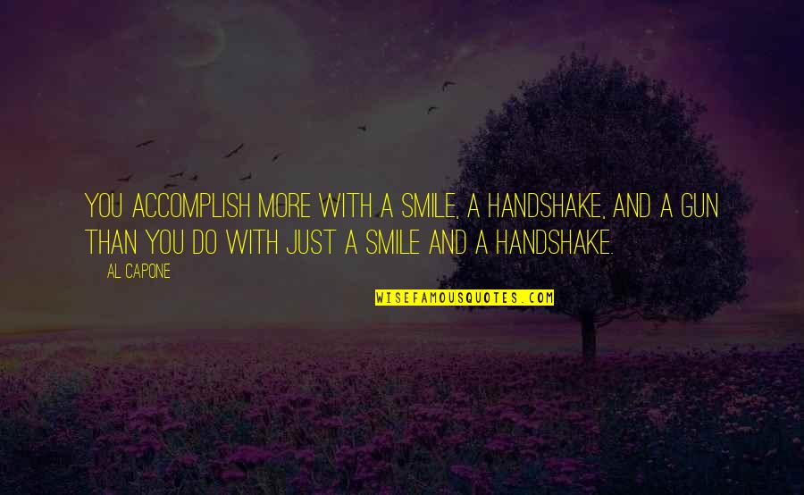 Hielos Para Quotes By Al Capone: You accomplish more with a smile, a handshake,