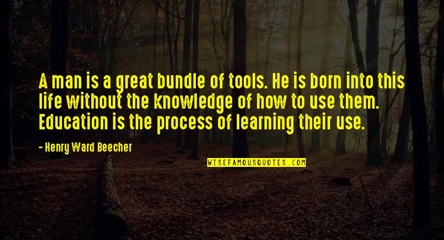 Hielten Sich Quotes By Henry Ward Beecher: A man is a great bundle of tools.