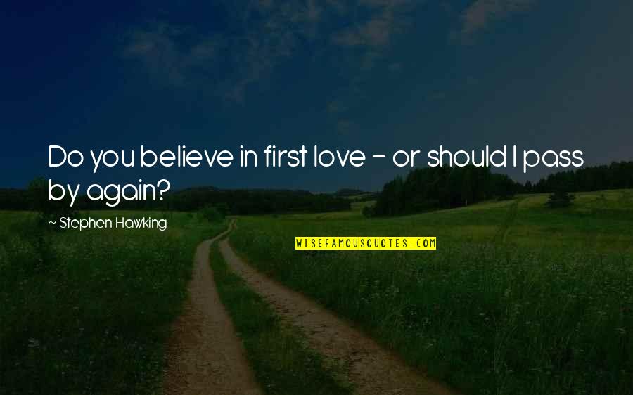 Hielten Sich Quotes By Stephen Hawking: Do you believe in first love - or