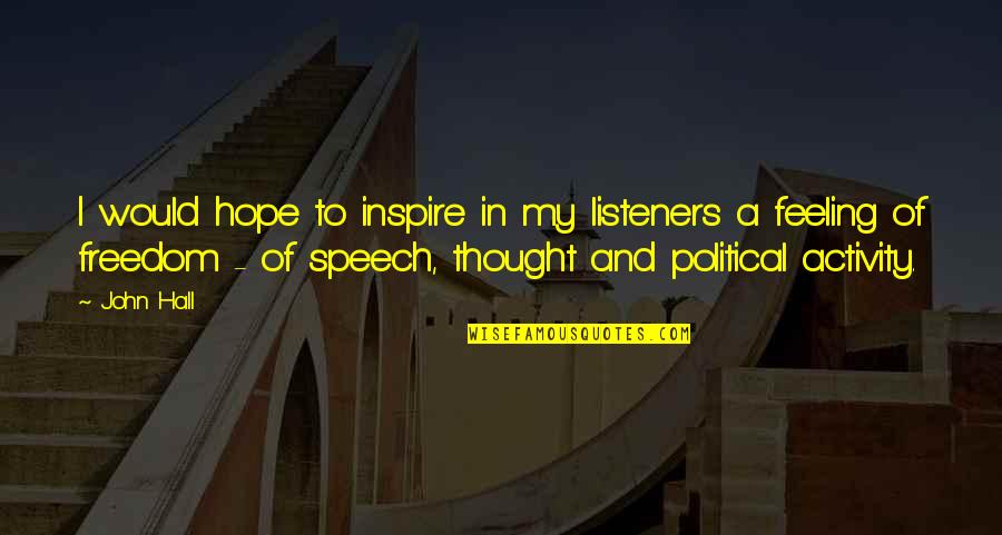 Hiemstra Optical Quotes By John Hall: I would hope to inspire in my listeners Hiemstra Optical Quotes By John Hall: I would hope to inspire in my listeners