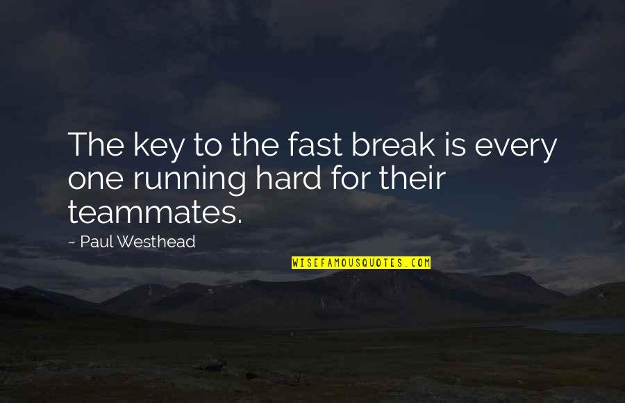 Hiemstra Optical Quotes By Paul Westhead: The key to the fast break is every