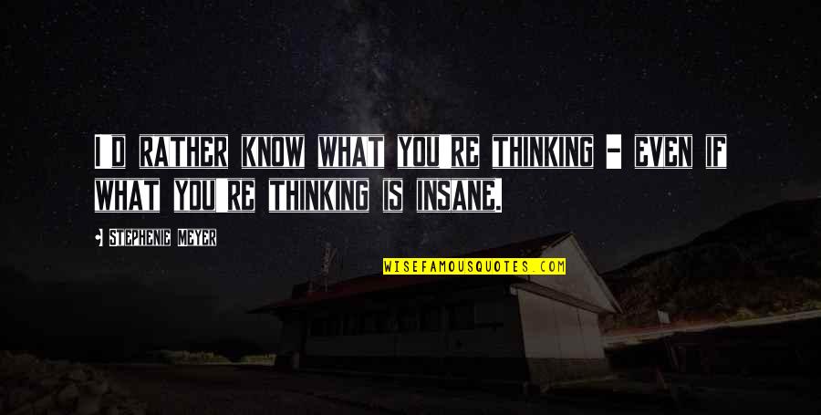 Hiemstra Optical Quotes By Stephenie Meyer: I'd rather know what you're thinking - even