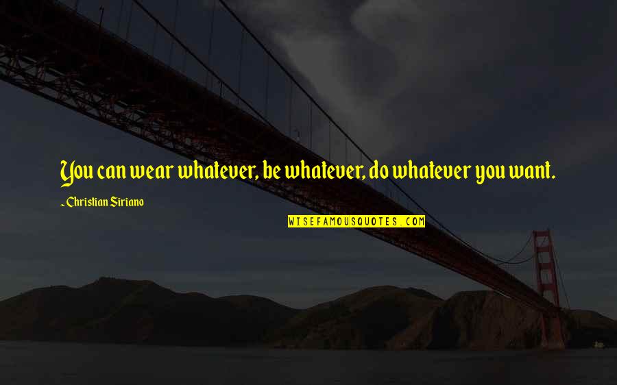 Hiensch Veenendaal Quotes By Christian Siriano: You can wear whatever, be whatever, do whatever Hiensch Veenendaal Quotes By Christian Siriano: You can wear whatever, be whatever, do whatever