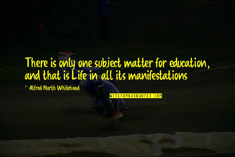 Hierarchic Quotes By Alfred North Whitehead: There is only one subject matter for education,