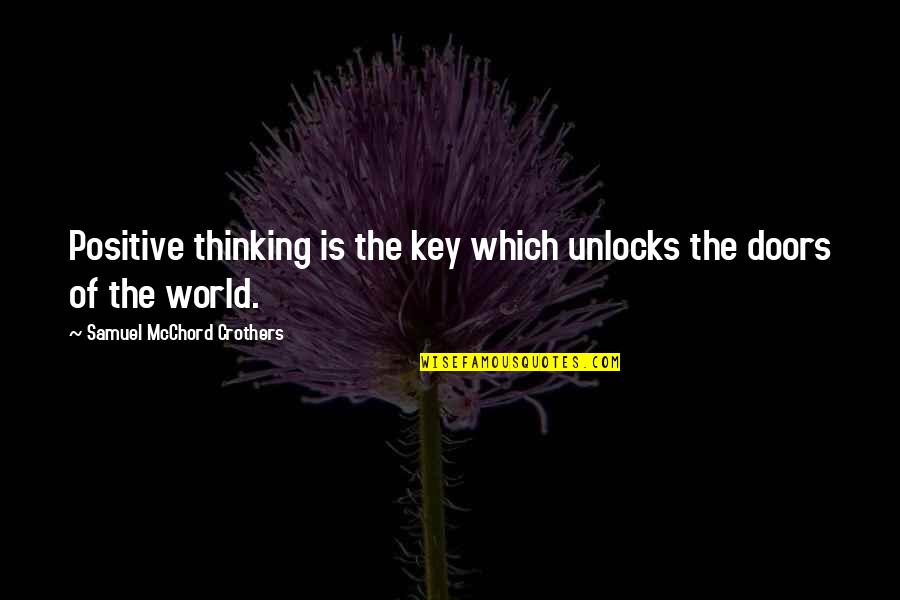 Hierarchical Systems Quotes By Samuel McChord Crothers: Positive thinking is the key which unlocks the Hierarchical Systems Quotes By Samuel McChord Crothers: Positive thinking is the key which unlocks the