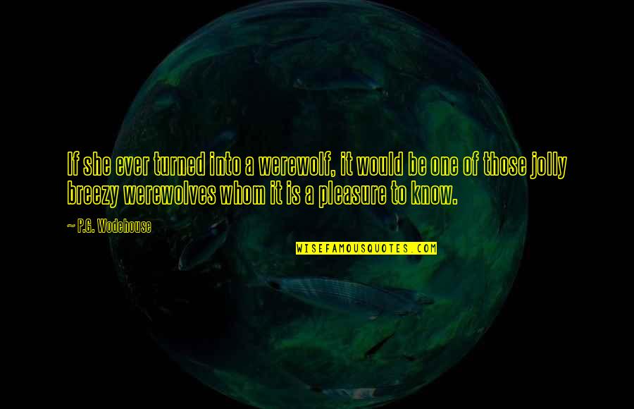 Hierarchies Memory Quotes By P.G. Wodehouse: If she ever turned into a werewolf, it Hierarchies Memory Quotes By P.G. Wodehouse: If she ever turned into a werewolf, it