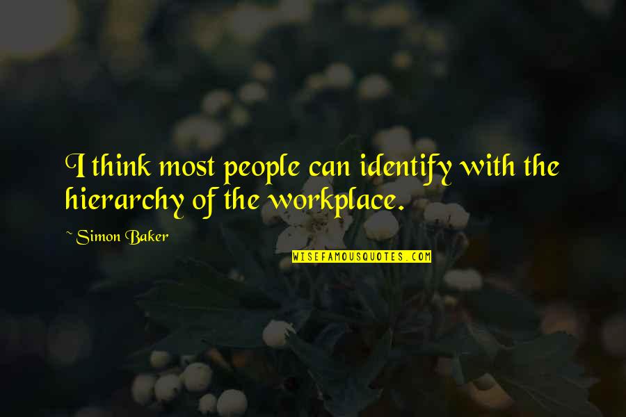 Hierarchy Of Quotes By Simon Baker: I think most people can identify with the