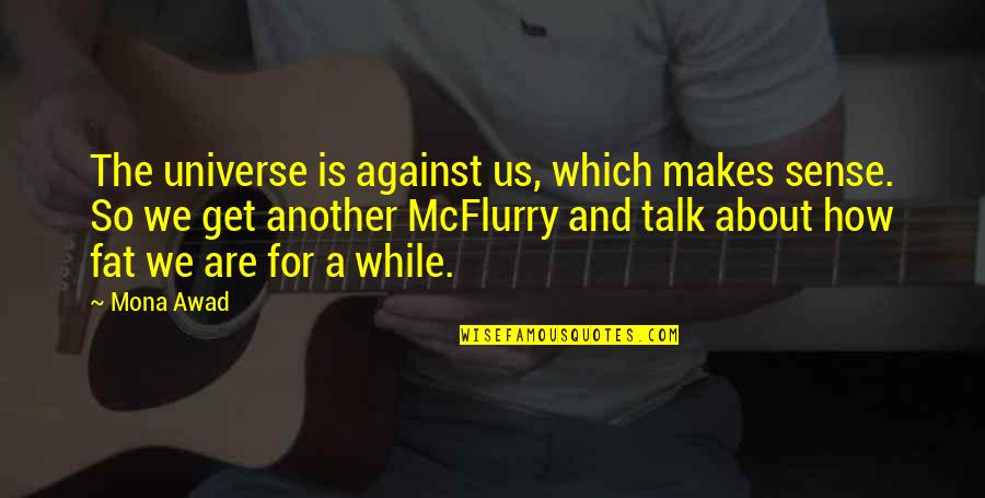 Hierarquia Urbana Quotes By Mona Awad: The universe is against us, which makes sense. Hierarquia Urbana Quotes By Mona Awad: The universe is against us, which makes sense.