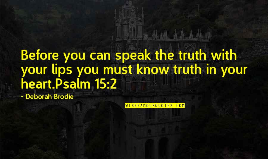 Hieratically Quotes By Deborah Brodie: Before you can speak the truth with your