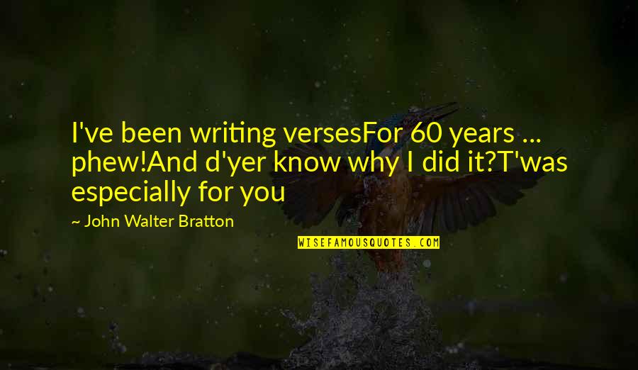 Hieratically Quotes By John Walter Bratton: I've been writing versesFor 60 years ... phew!And
