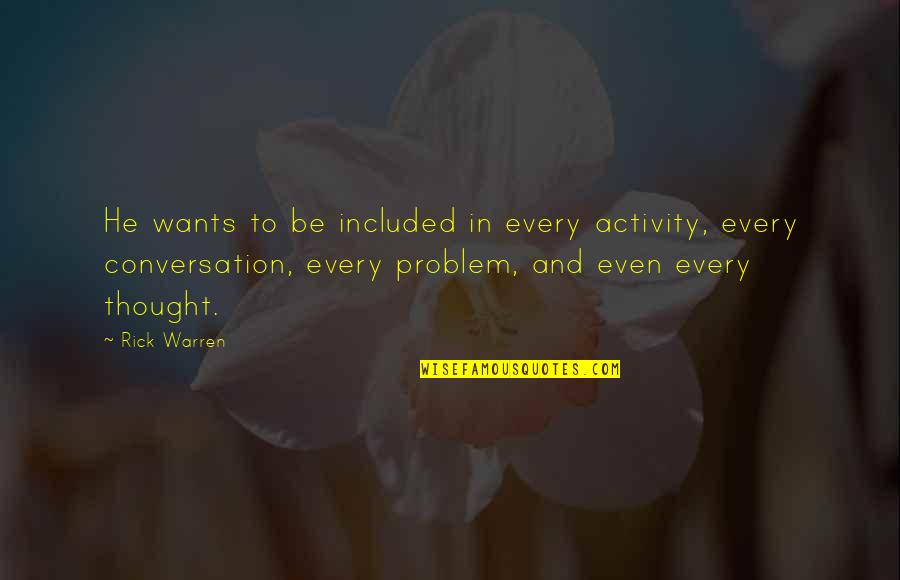 Hieratically Quotes By Rick Warren: He wants to be included in every activity,