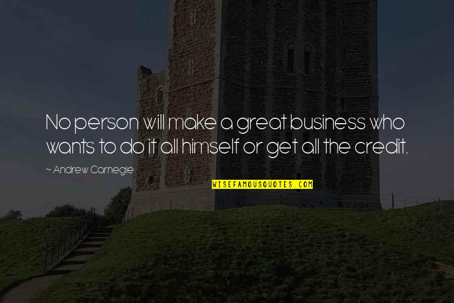 Hierdie In English Quotes By Andrew Carnegie: No person will make a great business who