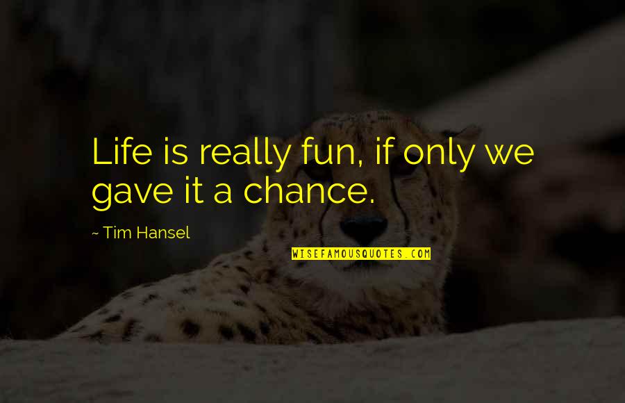Hierholzer Photography Quotes By Tim Hansel: Life is really fun, if only we gave