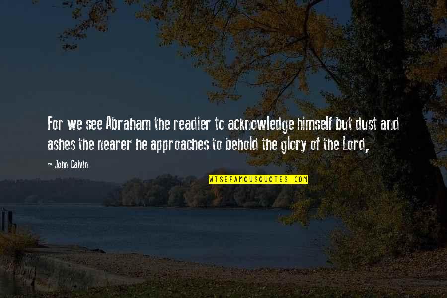 Hierocles Of Alexandria Quotes By John Calvin: For we see Abraham the readier to acknowledge