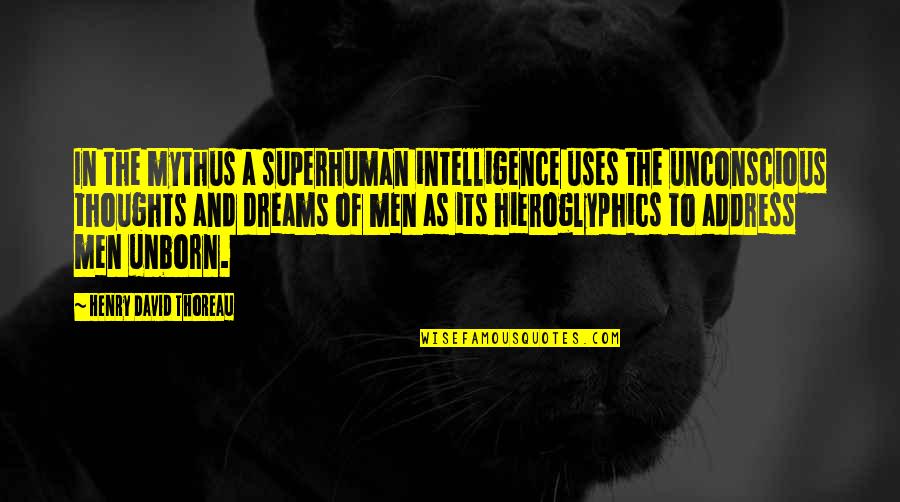 Hieroglyphics Quotes By Henry David Thoreau: In the mythus a superhuman intelligence uses the