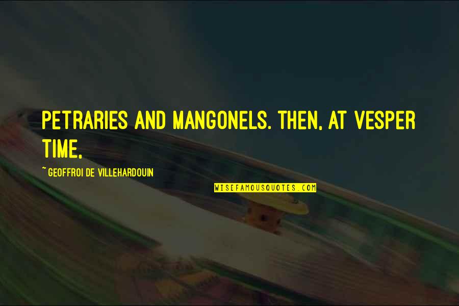 Hieromonk Father Quotes By Geoffroi De Villehardouin: petraries and mangonels. Then, at vesper time, Hieromonk Father Quotes By Geoffroi De Villehardouin: petraries and mangonels. Then, at vesper time,