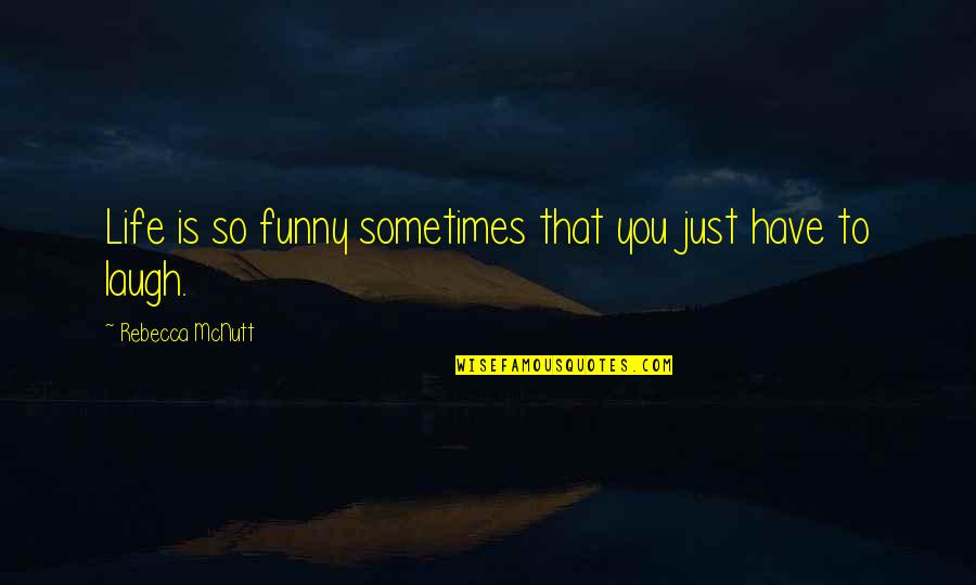 Hieromonk Father Quotes By Rebecca McNutt: Life is so funny sometimes that you just Hieromonk Father Quotes By Rebecca McNutt: Life is so funny sometimes that you just