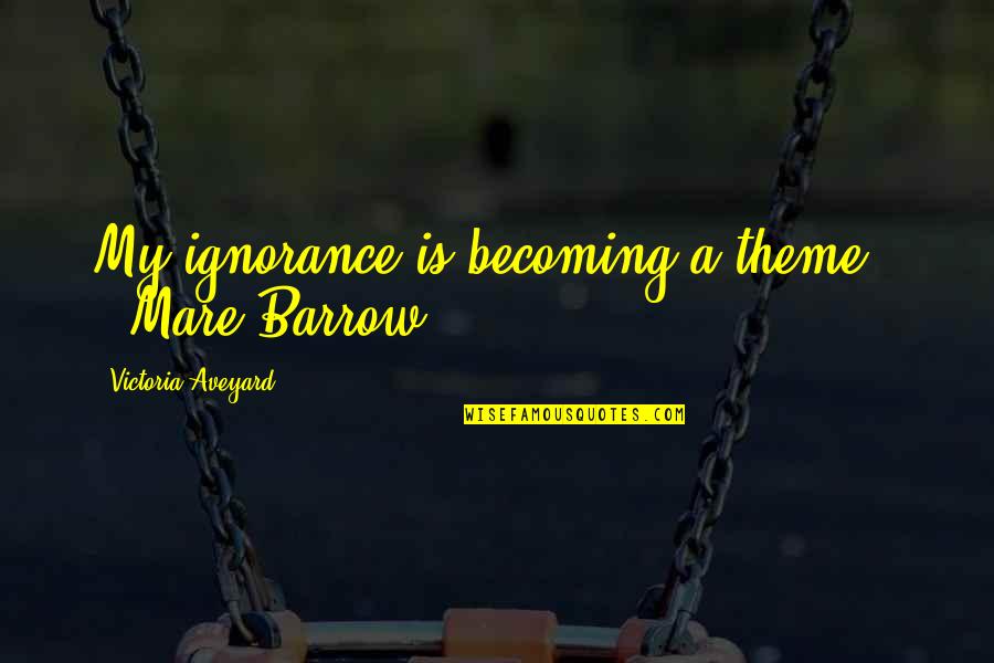 Hieromonk Father Quotes By Victoria Aveyard: My ignorance is becoming a theme." --Mare Barrow Hieromonk Father Quotes By Victoria Aveyard: My ignorance is becoming a theme." --Mare Barrow