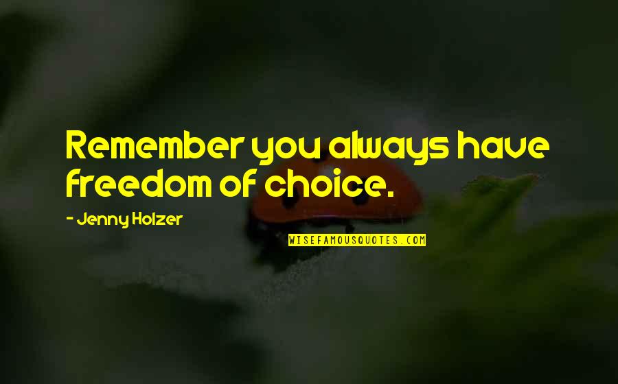 Hierophant Green Quotes By Jenny Holzer: Remember you always have freedom of choice. Hierophant Green Quotes By Jenny Holzer: Remember you always have freedom of choice.