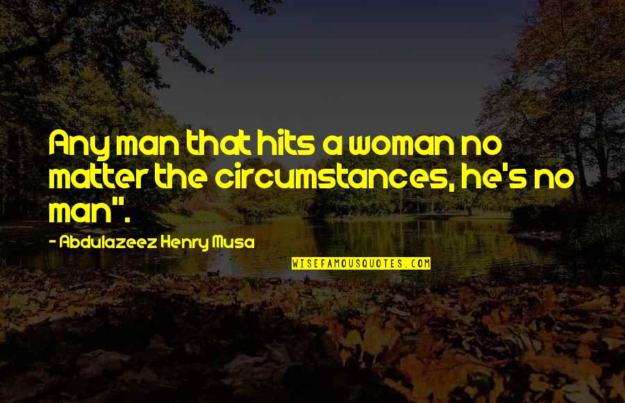 Hierophany In Religion Quotes By Abdulazeez Henry Musa: Any man that hits a woman no matter Hierophany In Religion Quotes By Abdulazeez Henry Musa: Any man that hits a woman no matter