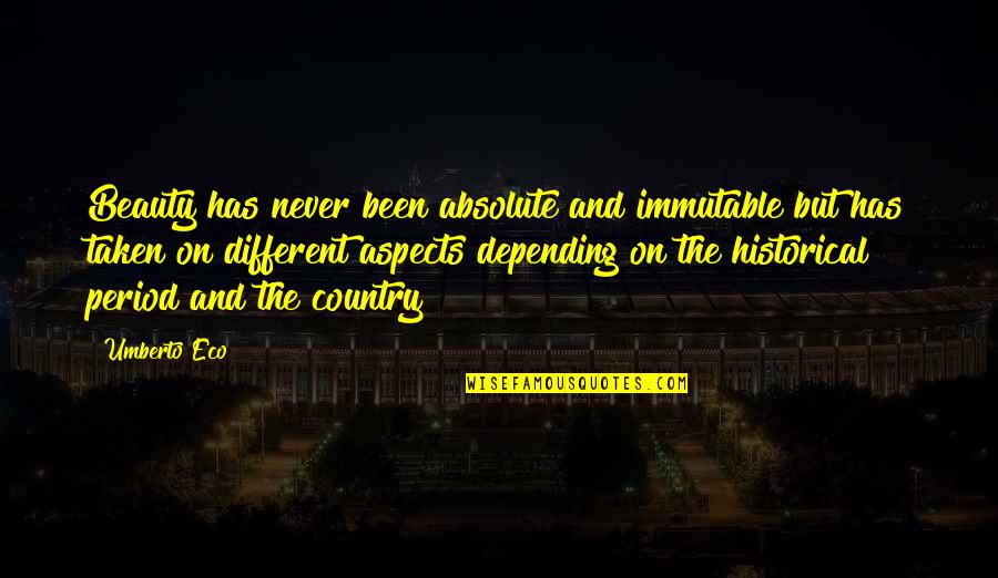 Hiers Funeral Home Quotes By Umberto Eco: Beauty has never been absolute and immutable but Hiers Funeral Home Quotes By Umberto Eco: Beauty has never been absolute and immutable but