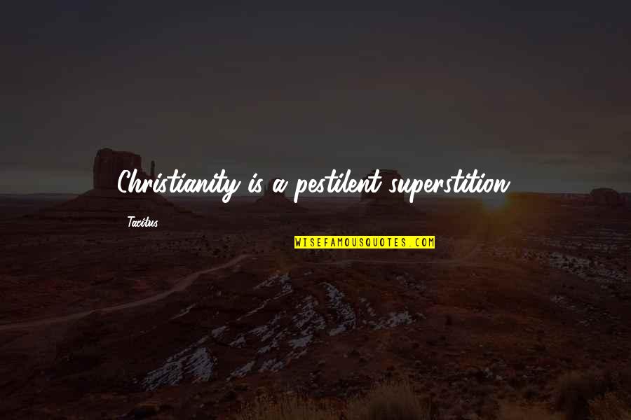 Hiervan Engels Quotes By Tacitus: Christianity is a pestilent superstition.